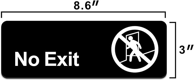 No Exit Signs, 9"x 3" in Sign, Self-Adhesive Acrylic Sign for Door or Wall Name Plate for Your Office (Black)